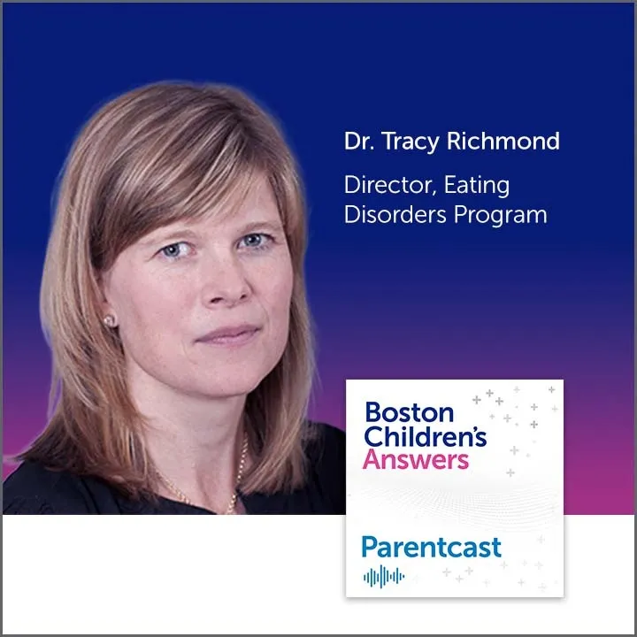 Boston Children’s Answers Parentcast: Dr. Tracy Richmond, Director, Eating Disorders Program, with image of Dr. Richmond