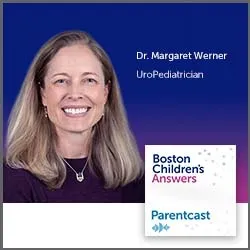 Boston Children's Answers Parentcast: Dr. Margaret Werner, UroPediatrician