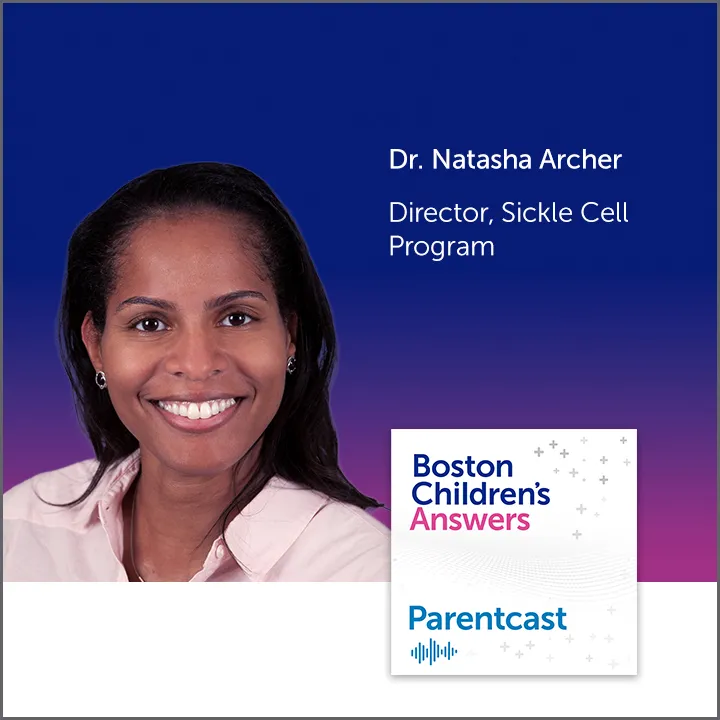 Boston Children's Answers Parentcast: Dr. Natasha Archer, Director, Sickle Cell Program
