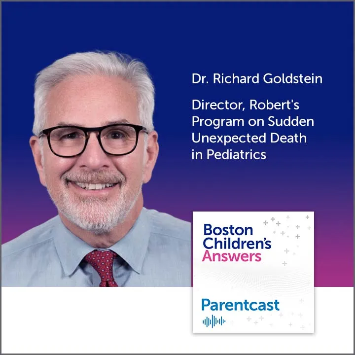 Boston Children’s Answers Podcast: Dr. Richard Goldstein, Director, Robert's Program on Sudden Unexpected Death in Pediatrics
